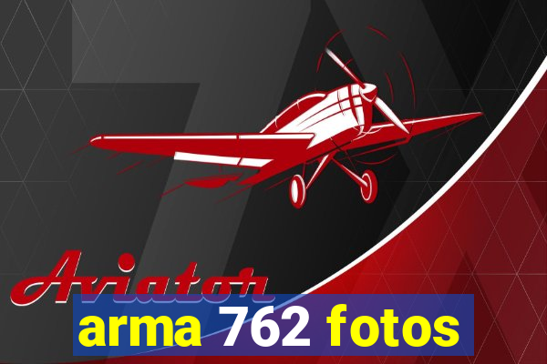 arma 762 fotos