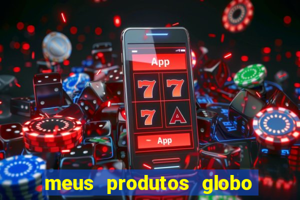 meus produtos globo com pagamento