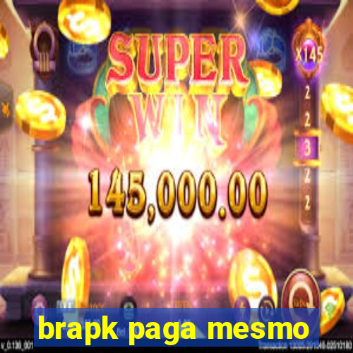 brapk paga mesmo