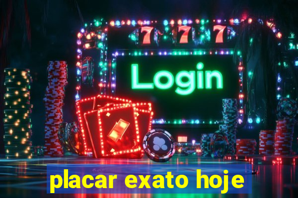 placar exato hoje