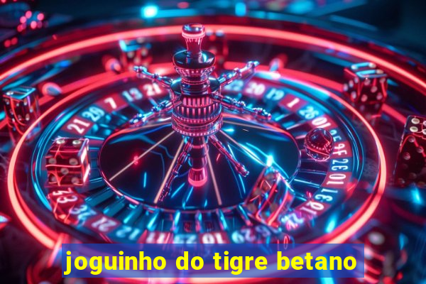 joguinho do tigre betano