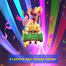 cruzeiro das loucas baixar