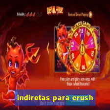 indiretas para crush