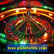 love plataforma jogo