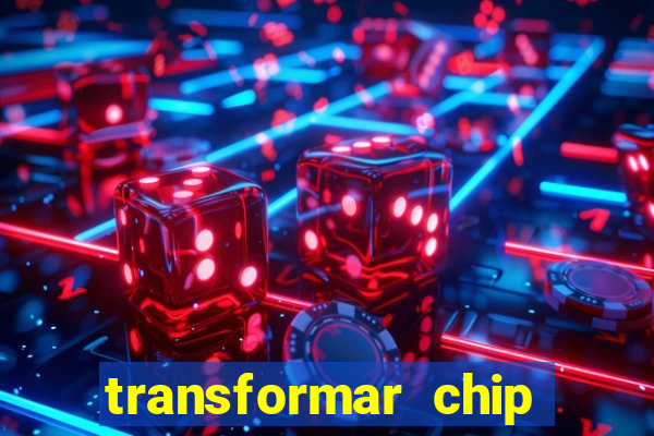 transformar chip tim em esim