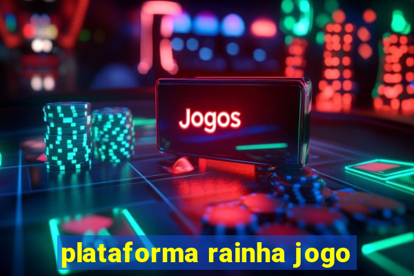 plataforma rainha jogo