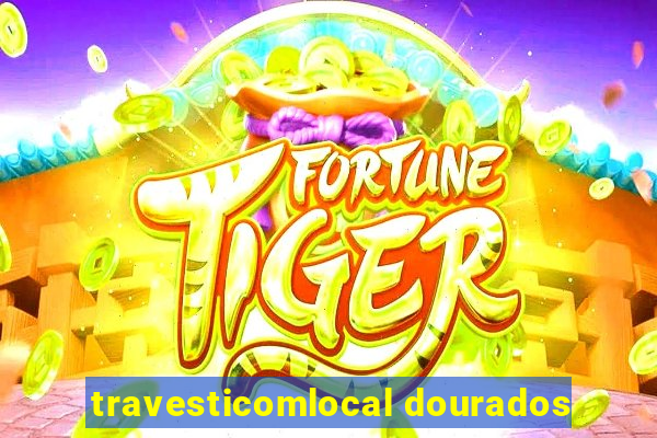 travesticomlocal dourados