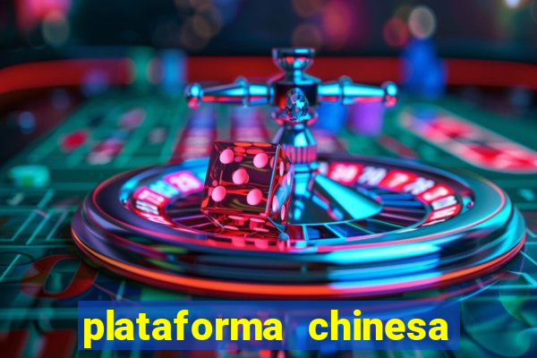 plataforma chinesa de jogos de cassino