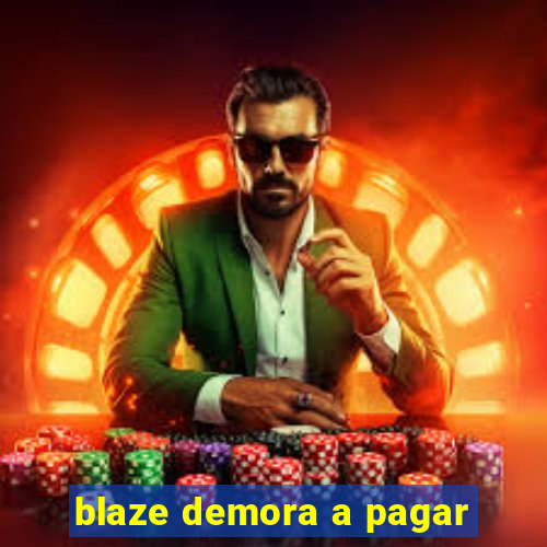 blaze demora a pagar