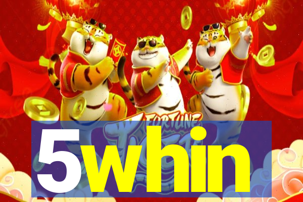 5whin