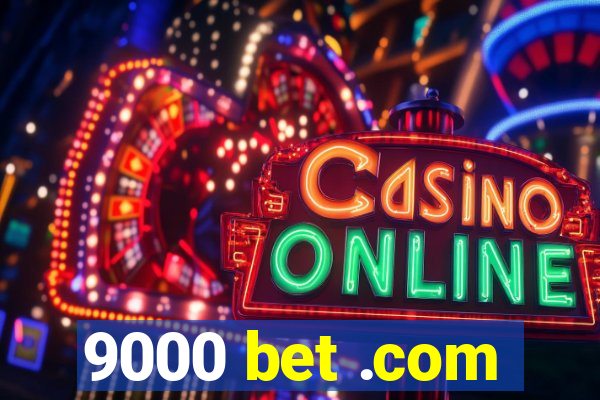 9000 bet .com