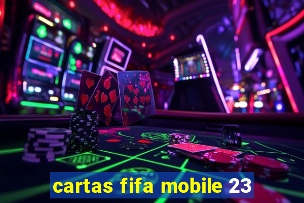 cartas fifa mobile 23