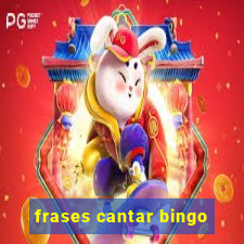 frases cantar bingo