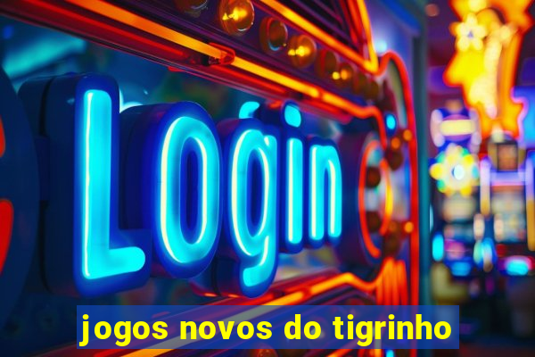 jogos novos do tigrinho