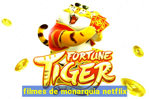 filmes de monarquia netflix