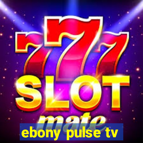 ebony pulse tv