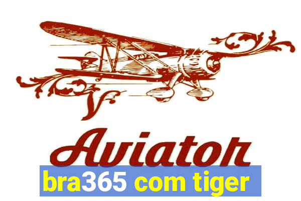 bra365 com tiger