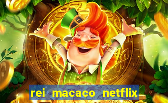 rei macaco netflix 3 temporada