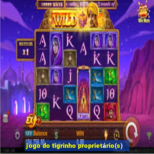 jogo do tigrinho proprietário(s)