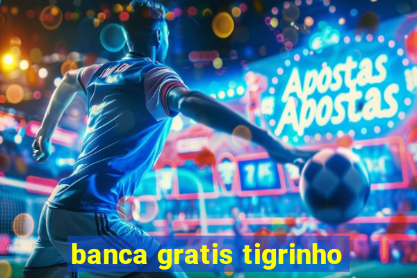 banca gratis tigrinho