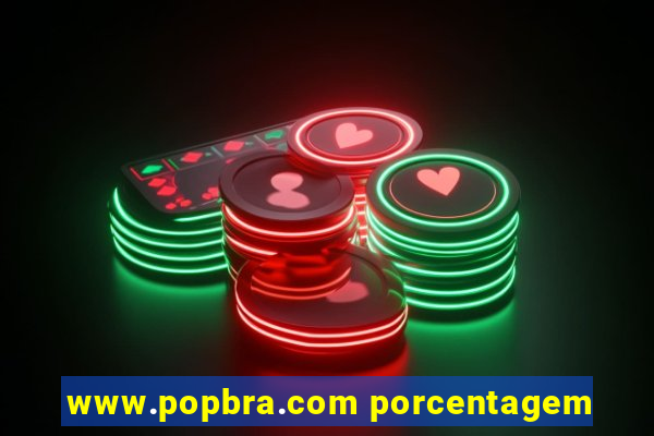 www.popbra.com porcentagem