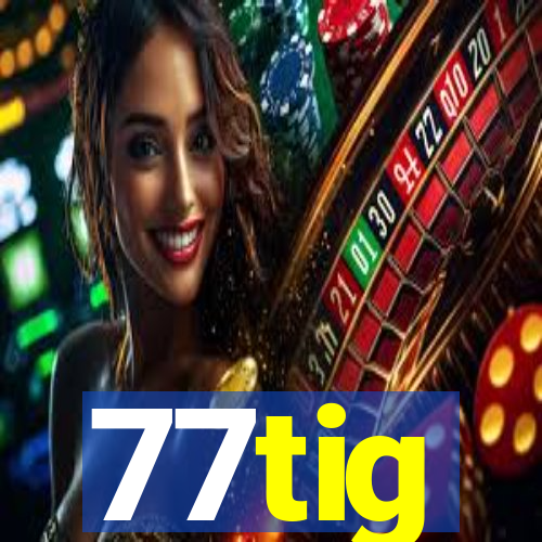 77tig