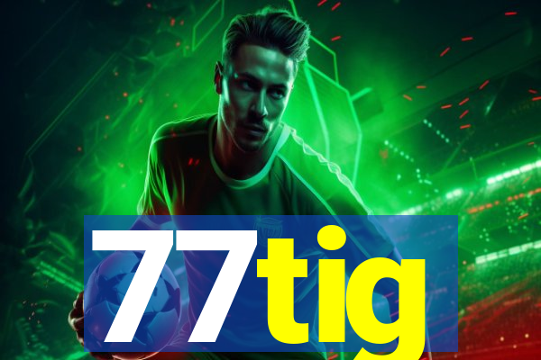 77tig