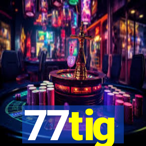 77tig