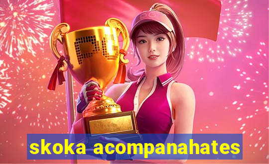 skoka acompanahates