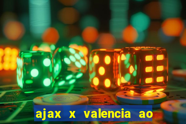 ajax x valencia ao vivo futemax