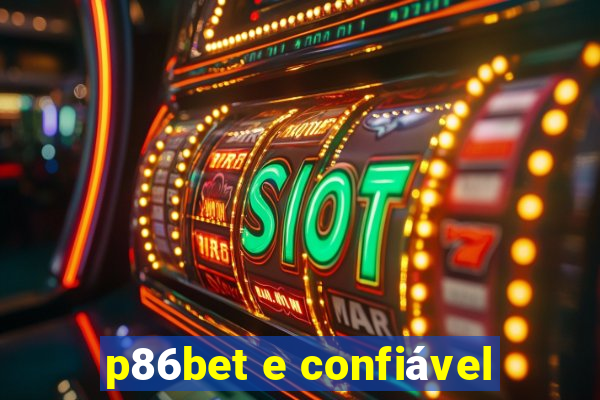 p86bet e confiável