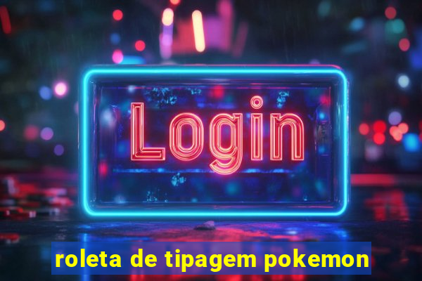 roleta de tipagem pokemon