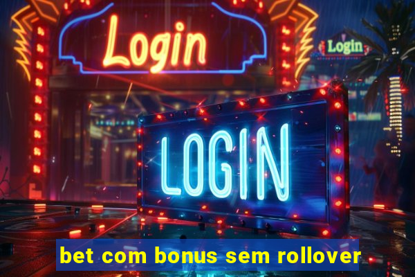 bet com bonus sem rollover