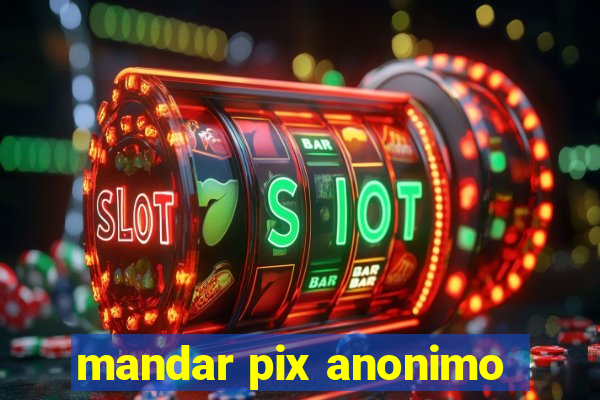 mandar pix anonimo