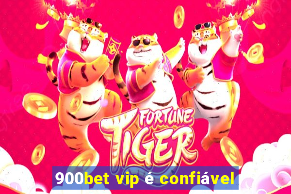 900bet vip é confiável