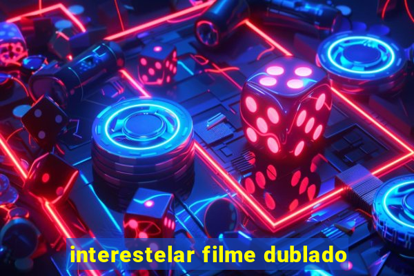 interestelar filme dublado