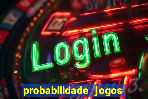 probabilidade jogos de hoje