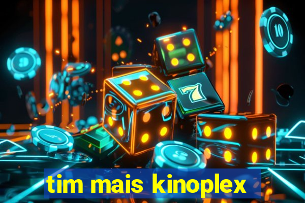 tim mais kinoplex