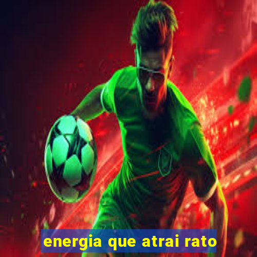 energia que atrai rato