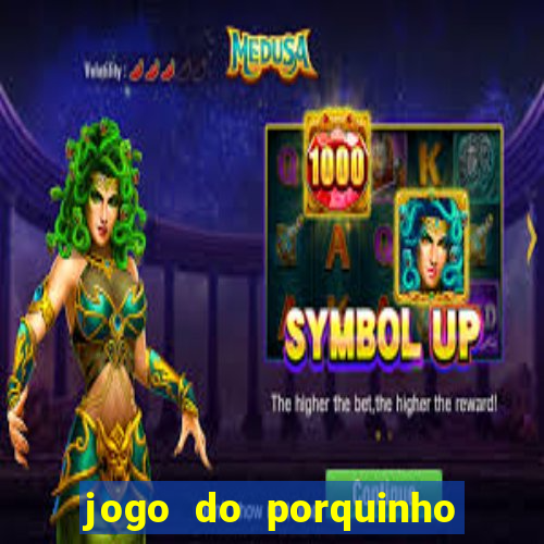 jogo do porquinho de ganhar dinheiro