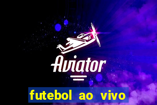 futebol ao vivo max tv