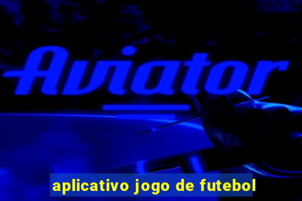 aplicativo jogo de futebol