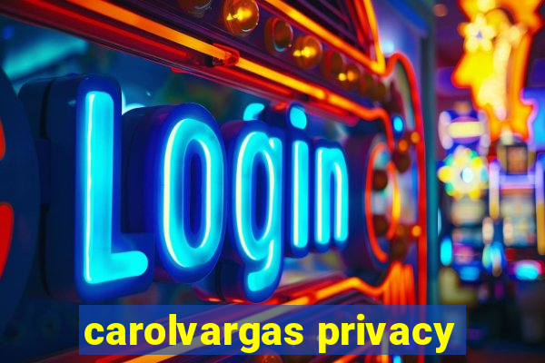 carolvargas privacy