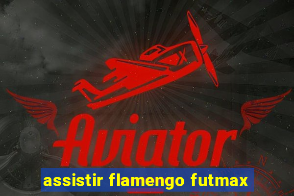 assistir flamengo futmax