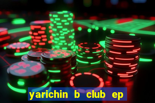 yarichin b club ep 2 dublado