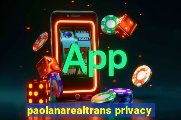 paolanarealtrans privacy