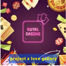 project x love gallery