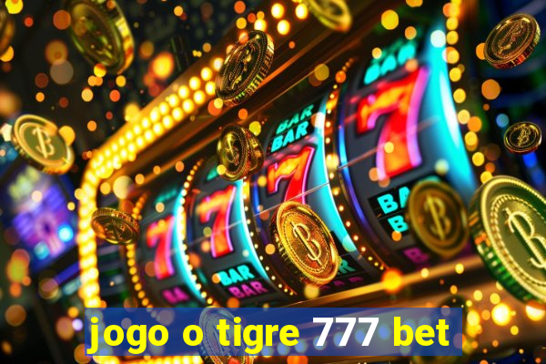 jogo o tigre 777 bet