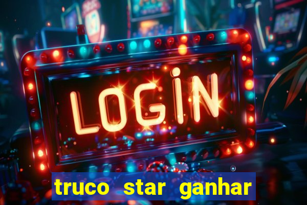 truco star ganhar dinheiro de verdade