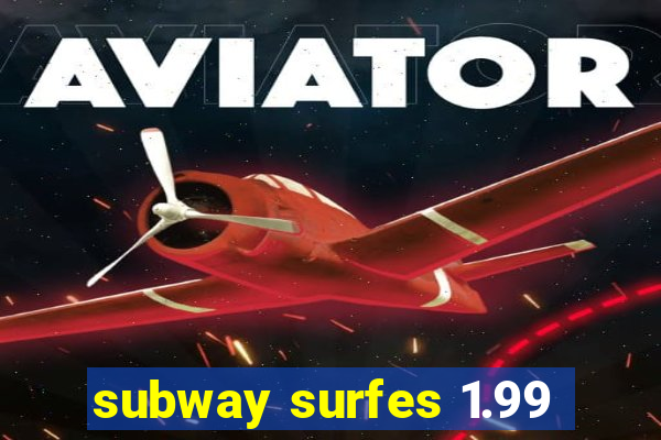 subway surfes 1.99